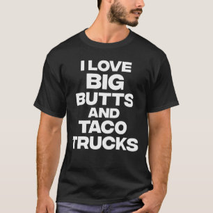 Ik hou van Big Butts en Taco Trucks Funny T-shirt