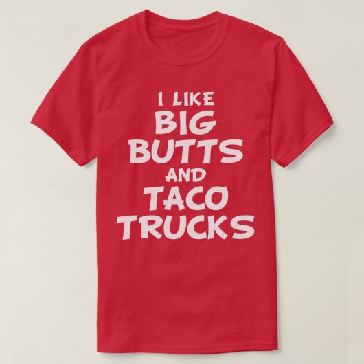 Ik hou van Big Butts en Taco Trucks T-shirt (Design voorkant)