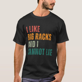 Ik hou van Big Racks en ik kan niet liegen T-shirt