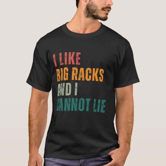 Ik hou van Big Racks en ik kan niet liegen T-shirt (Voorkant)