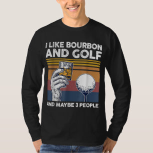 Ik hou van bourbon en golf en misschien 3 mensen t-shirt