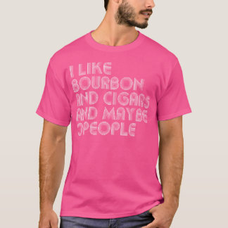Ik Hou Van Bourbon En Sigaren En Misschien 3 Mense T-shirt