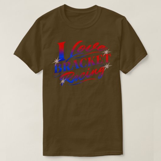 Ik hou van bracket racen drag races t-shirt (Design voorkant)