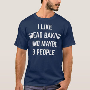 Ik hou van brood bakken en misschien 3 mensen hebb t-shirt