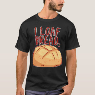 Ik hou van brood Ik hou van brood Ik hou van brood T-shirt