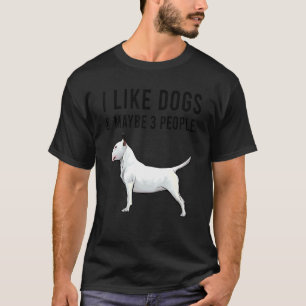 Ik hou van Bull Terrier Dogs en misschien 3 mensen T-shirt