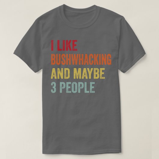 Ik hou van bushwhacking misschien 3 mensen t-shirt (Design voorkant)