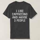 Ik hou van Cappucino en misschien 3 mensen 1 T-shirt (Design voorkant)