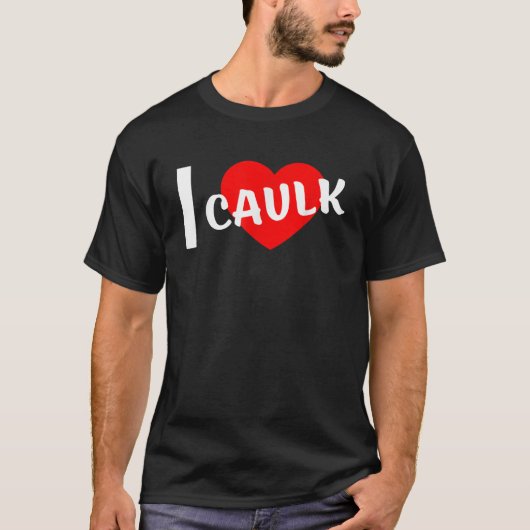 Ik hou van Caulk Funny gezegde T-shirt (Voorkant)