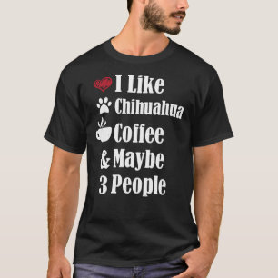 Ik hou van Chihuahua Coffee en misschien wel 3 men T-shirt