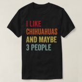 Ik hou van chihuahua's misschien 3 mensen t-shirt (Design voorkant)