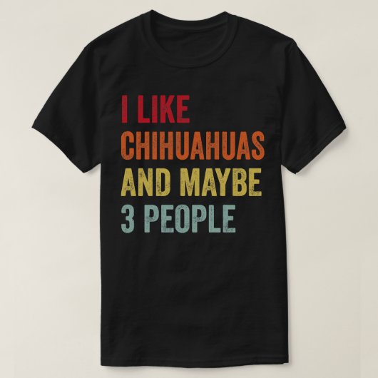 Ik hou van chihuahua's misschien 3 mensen t-shirt (Design voorkant)