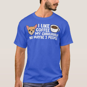 Ik hou van Coffee Mijn Chihuahua en misschien wel  T-shirt
