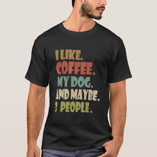 Ik hou van Coffee Mijn hond en misschien 3 mensen T-shirt (Voorkant)