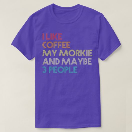 Ik hou van Coffee Mijn Morkie en misschien 3 mense T-shirt (Design voorkant)