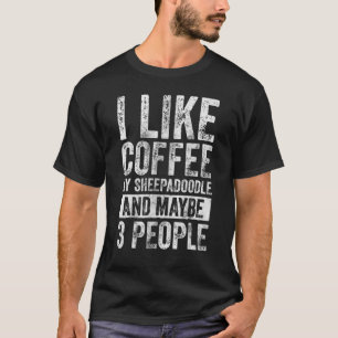Ik hou van Coffee Mijn Sheepadoodle en misschien 3 T-shirt