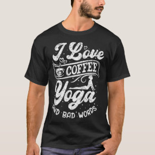 Ik Hou Van Coffee Yoga En Schuttingwoorden Medita T-shirt