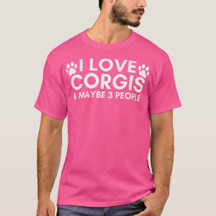Ik hou van Corgis en misschien wel 3 mensen Funny T-shirt