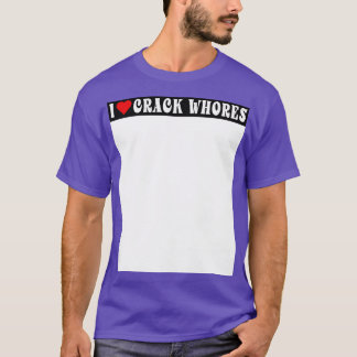 Ik hou van crack hoeren Humor bumper kant volwasse T-shirt