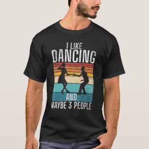 Ik hou van dansen en misschien 3 mensen die gek zi t-shirt