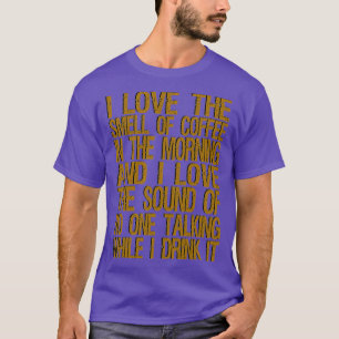 Ik hou van de geur van koffie in de ochtend en ik t-shirt