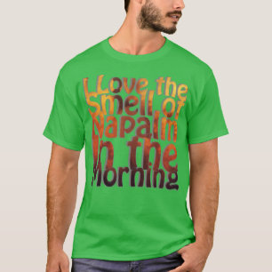 Ik hou van de geur van napalm in de ochtend t-shirt