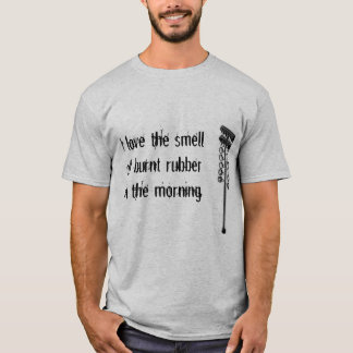 Ik hou van de geur van verbrande rubber. t-shirt