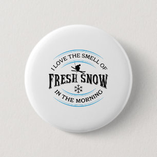 Ik hou van de geur van verse sneeuw in de ochtend, ronde button 5,7 cm