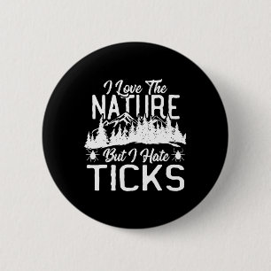 Ik hou van de natuur, maar ik haat teekjes tijdens ronde button 5,7 cm