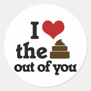 Ik hou van de poep uit je. ronde sticker