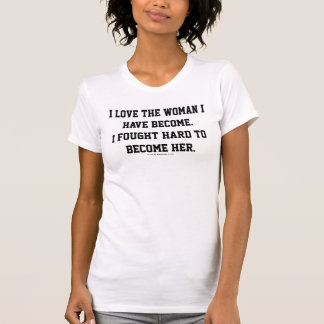 Ik hou van de vrouw die ik ben geworden t-shirt