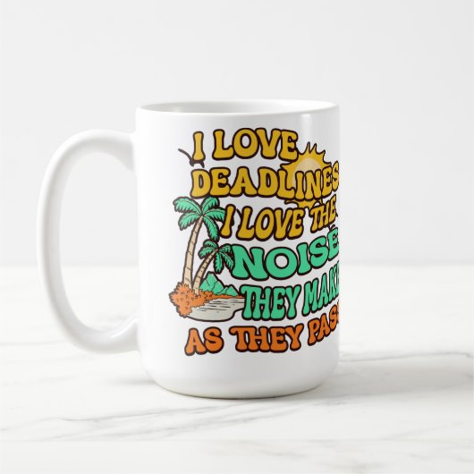 Ik hou van deadlines Ik hou van het geluid dat ze Koffiemok (Links)