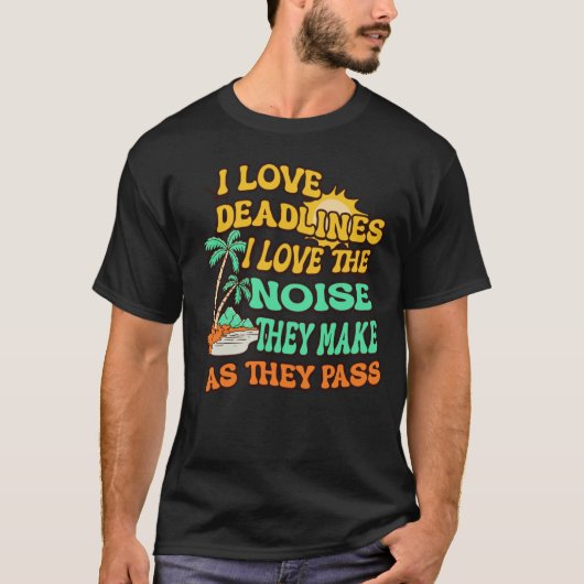Ik hou van deadlines, ik hou van het geluid dat ze t-shirt (Voorkant)