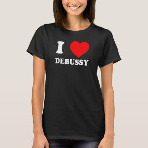 IK HOU VAN DEBUSSY Grappig Klassieke Muziek Gift I T-shirt