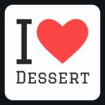 Ik hou van dessert vierkante sticker<br><div class="desc">Ik hou van dessert,  voor liefhebbers van eten</div>