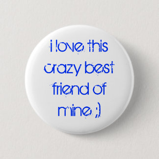 Ik hou van deze gekke beste vriend van mij ;) ronde button 5,7 cm