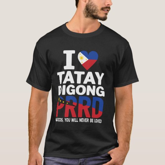 Ik HOU VAN Digong Duterte PRRD Marcos, U Zal Nooit T-shirt (Voorkant)