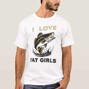 Ik hou van dikke meisjes vissen T-shirt – Grappige