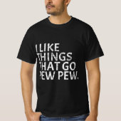 Ik hou van dingen die Go Pew Pew - Pistool Enthusi T-shirt (Voorkant)