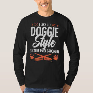 Ik hou van Doggie Style omdat ik een Groomer Pet G T-shirt