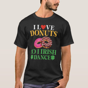 Ik hou van donuts dus ik Ierse danser Donut Irish T-shirt