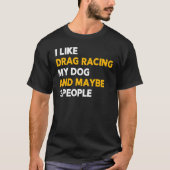 Ik hou van Drag Racing My Dog & misschien 3 Mensen T-shirt (Voorkant)