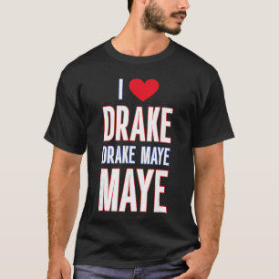 Ik hou van Drake drek Maye Maye T-shirt