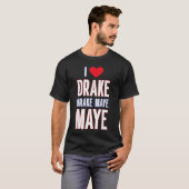 Ik hou van Drake drek Maye Maye T-shirt (Voorkant volledig)
