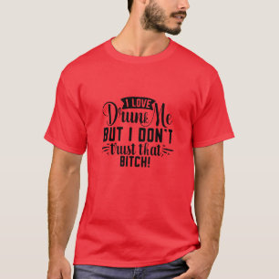 Ik hou van drink me, maar ik vertrouw die trut nie t-shirt