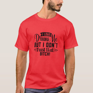 Ik hou van drink me, maar ik vertrouw die trut nie t-shirt