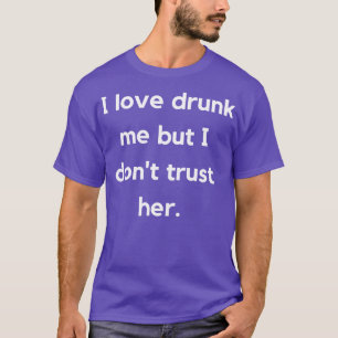Ik hou van Drink me, maar ik vertrouw haar Drink p T-shirt