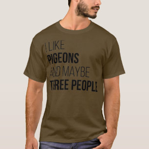 Ik hou van duiven en misschien drie mensen t-shirt