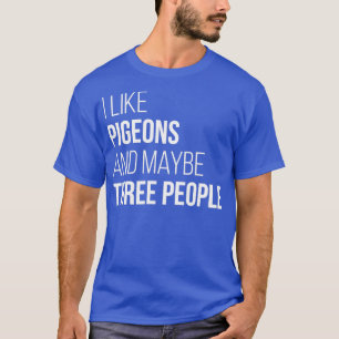 Ik hou van duiven en misschien drie vrouwen t-shirt