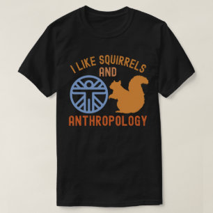 Ik hou van eekhoorns en antropologie, Anthro Quote T-shirt
